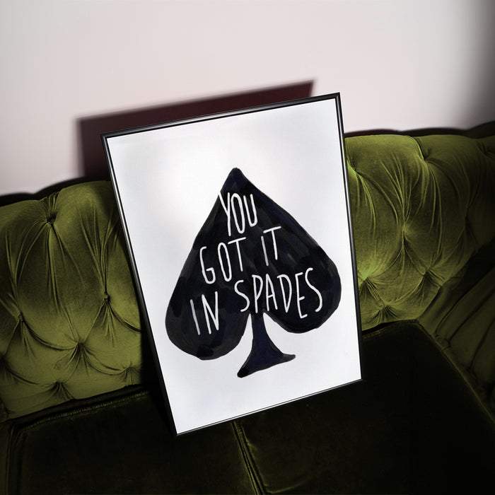 You Got It In Spades print