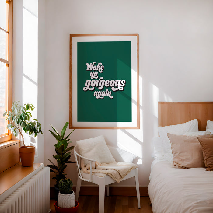 Woke Up Gorgeous Again print
