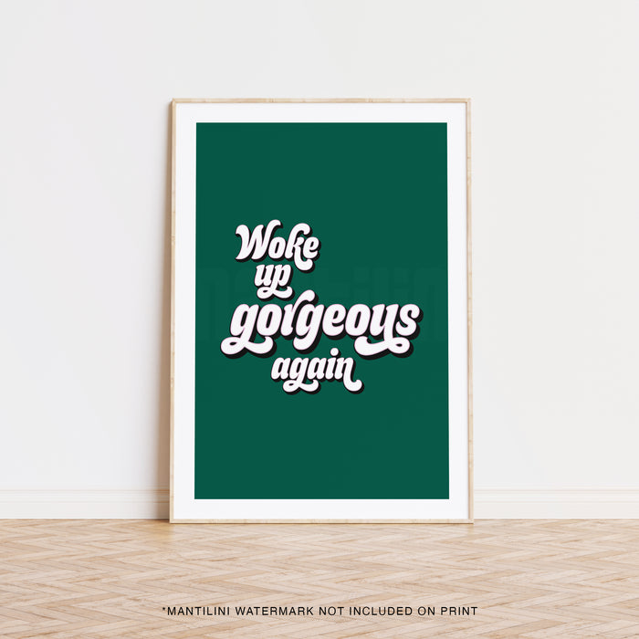 Woke Up Gorgeous Again print